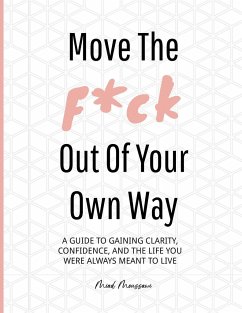 Move the F*ck Out of Your Own Way: A guide to discovering your most authentic self, setting realistic goals, and developing a confident mindset throug - Moussawi, Miad