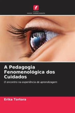 A Pedagogia Fenomenológica dos Cuidados - Tortora, Erika