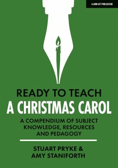 Ready to Teach: A Christmas Carol: A compendium of subject knowledge, resources and pedagogy - Staniforth, Amy; Pryke, Stuart