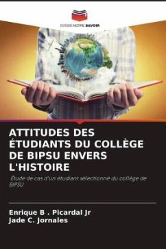 ATTITUDES DES ÉTUDIANTS DU COLLÈGE DE BIPSU ENVERS L'HISTOIRE - . Picardal Jr, Enrique B;Jornales, Jade C.