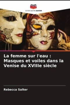 La femme sur l'eau : Masques et voiles dans la Venise du XVIIIe siècle - Salter, Rebecca