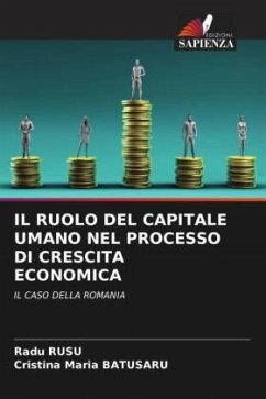 IL RUOLO DEL CAPITALE UMANO NEL PROCESSO DI CRESCITA ECONOMICA - Rusu, Radu;Batusaru, Cristina Maria