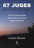 67 juges pour un divorce: Parcours d'un père spolié de ses enfants, de ses droits de père et de citoyen