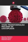 VISÃO TRANSFORMAÇÃO MALIGNA DA LEUCOPLASIA