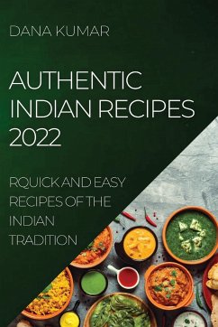 AUTHENTIC INDIAN RECIPES 2022 - Kumar, Dana
