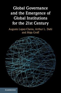 Global Governance and the Emergence of Global Institutions for the 21st Century - Lopez-Claros, Augusto; Dahl, Arthur L.; Groff, Maja