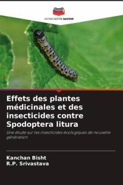 Effets des plantes médicinales et des insecticides contre Spodoptera litura - Bisht, Kanchan;Srivastava, R.P.