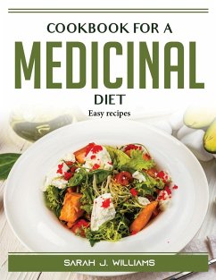 Cookbook for a Medicinal Diet: Easy recipes - Sarah J Williams