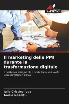 Il marketing delle PMI durante la trasformazione digitale - Iuga, Iulia Cristina;NEAMTU, ANISIA