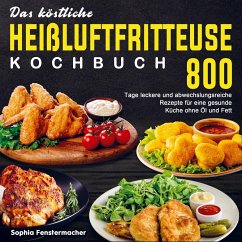 Das köstliche Heißluftfritteuse Kochbuch