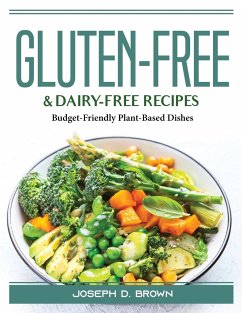 Gluten-Free and Dairy-Free Recipes: Budget-Friendly Plant-Based Dishes - Joseph D Brown