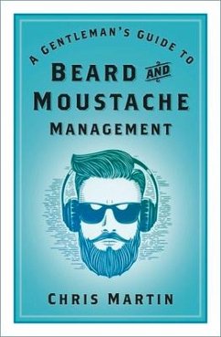 A Gentleman's Guide to Beard and Moustache Management - Martin, Chris