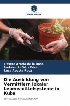 Die Ausbildung von Vermittlern lokaler Lebensmittelsysteme in Kuba - Arzola de la Rosa, Lissete;Ortiz Pérez, Rodobaldo;Acosta Roca, Rosa