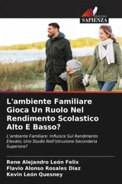 L'ambiente Familiare Gioca Un Ruolo Nel Rendimento Scolastico Alto E Basso? - León Felix, Rene Alejandro;Rosales Díaz, Flavio Alonso;León Quesney, Kevin