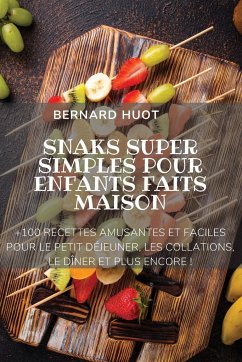 SNAKS SUPER SIMPLES POUR ENFANTS FAITS MAISON - Bernard Huot