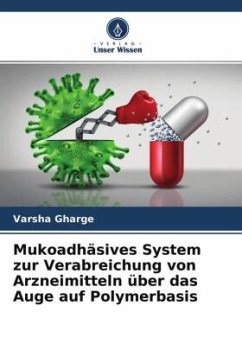 Mukoadhäsives System zur Verabreichung von Arzneimitteln über das Auge auf Polymerbasis - Gharge, Varsha