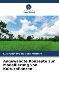 Angewandte Konzepte zur Modellierung von Kulturpflanzen - Batista Ferreira, Luiz Gustavo