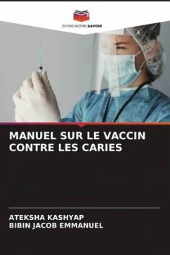 MANUEL SUR LE VACCIN CONTRE LES CARIES - KASHYAP, ATEKSHA;Emmanuel, Bibin Jacob