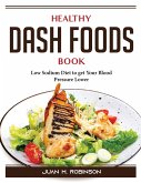 Healthy DASH Foods Book: Low Sodium Diet to get Your Blood Pressure Lower