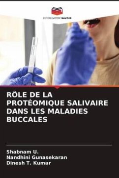 RÔLE DE LA PROTÉOMIQUE SALIVAIRE DANS LES MALADIES BUCCALES - U., Shabnam;Gunasekaran, Nandhini;Kumar, Dinesh T.