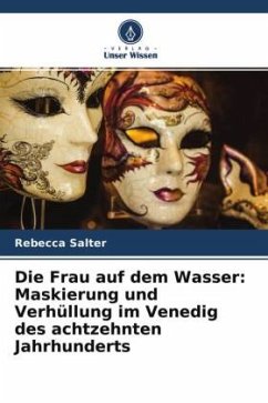 Die Frau auf dem Wasser: Maskierung und Verhüllung im Venedig des achtzehnten Jahrhunderts - Salter, Rebecca