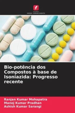 Bio-potência dos Compostos à base de Isoniazida: Progresso recente - Mohapatra, Ranjan Kumar;Pradhan, Manoj Kumar;Sarangi, Ashish Kumar