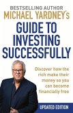 Michael Yardney's Guide to Investing Successfully: Discover How the Rich Make Their Money So You Can Become Financially Free