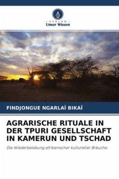 AGRARISCHE RITUALE IN DER TPURI GESELLSCHAFT IN KAMERUN UND TSCHAD - Bikaï, Findjongue Ngarlaï