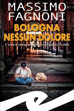 Bologna nessun dolore (eBook, ePUB) - Fagnoni, Massimo