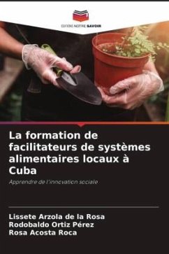 La formation de facilitateurs de systèmes alimentaires locaux à Cuba - Arzola de la Rosa, Lissete;Ortiz Pérez, Rodobaldo;Acosta Roca, Rosa