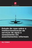 Estudo de caso sobre a institucionalização de serviços de água e saneamento em assentamentos informais