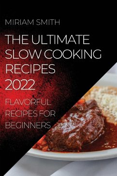 THE ULTIMATE SLOW COOKING RECIPES 2022 - Smith, Miriam