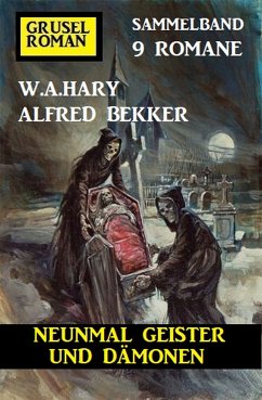 Neunmal Geister und Dämonen: Gruselroman Sammelband 9 Romane (eBook, ePUB) - Bekker, Alfred; Hary, W. A.