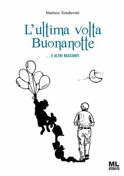 L’ultima volta Buonanotte … E altri racconti (eBook, ePUB) - Tenderini, Matteo