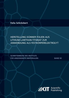 Herstellung dünner Folien aus Lithium-Lanthan-Titanat zur Anwendung als Festkörperelektrolyt - Schröckert, Felix