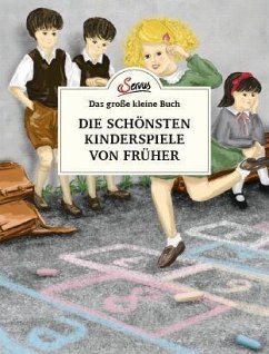 Das große kleine Buch: Die schönsten Kinderspiele von früher - Ulbing, Katharina