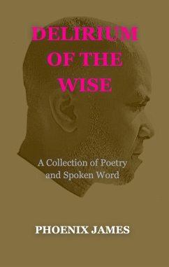 Delirium of the Wise (Poetry & Spoken Word) (eBook, ePUB) - James, Phoenix