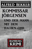 Kommissar Jörgensen und der Mann mit dem halben Ohr: Hamburg Krimi (eBook, ePUB)