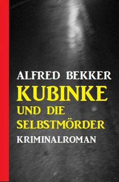 Kubinke und die Selbstmörder: Kriminalroman (eBook, ePUB) - Bekker, Alfred
