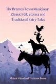The Bremen Town Musicians: Classic Folk Stories and Traditional Fairy Tales (eBook, ePUB)