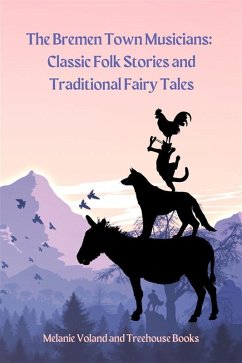 The Bremen Town Musicians: Classic Folk Stories and Traditional Fairy Tales (eBook, ePUB) - Voland, Melanie; Books, Treehouse