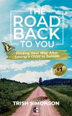 The Road Back To You; Finding Your Way After Losing a Child to Suicide (eBook, ePUB)