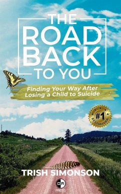 The Road Back To You; Finding Your Way After Losing a Child to Suicide (eBook, ePUB) - Simonson, Trish