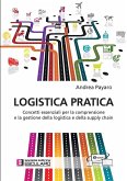 Logistica Pratica. Concetti essenziali per la comprensione e la gestione della logistica e della supply chain (eBook, ePUB) Logistica Pratica. Concetti essenziali per la comprensione e la gestione della logistica e della supply chain (eBook, ePUB)