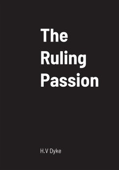 The Ruling Passion - Dyke, H. V