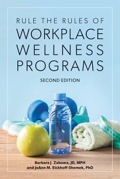 Rule the Rules of Workplace Wellness Programs, Second Edition - Zabawa, Barbara J; Eickhoff-Shemek, Joann