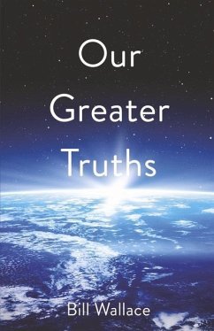 Our Greater Truths:: Understanding Who We Are - Wallace, Bill