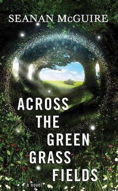 Across the Green Grass Fields: Wayward Children - Mcguire, Seanan