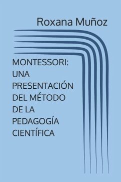 Montessori: Una Presentación del Método de la Pedagogía Científica - Muñoz, Roxana