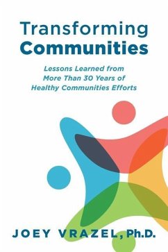 Transforming Communities: Lessons Learned from More Than 30 Years of Healthy Communities Efforts - Vrazel, Joey